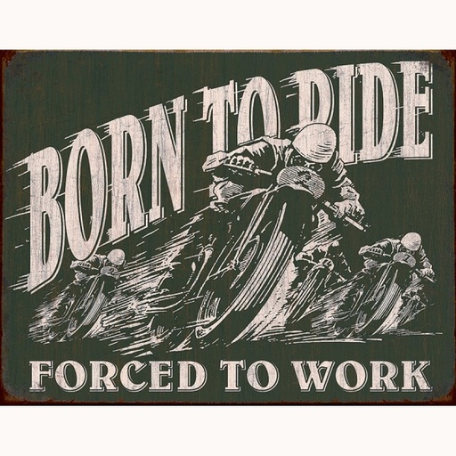 [MSI1885] Born to Ride Forced to Work Metal Sign Reproduction 41cm x 32cm